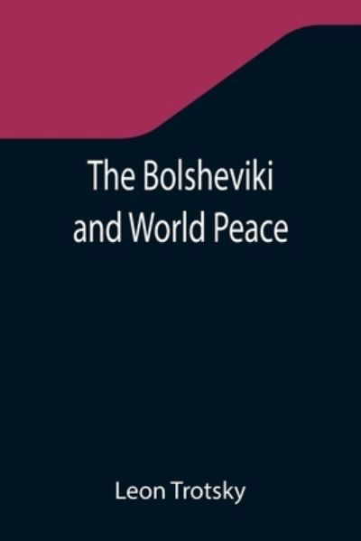 The Bolsheviki and World Peace - Leon Trotsky - Bøger - Alpha Edition - 9789355345066 - 22. november 2021