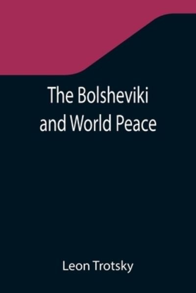 Cover for Leon Trotsky · The Bolsheviki and World Peace (Paperback Book) (2021)