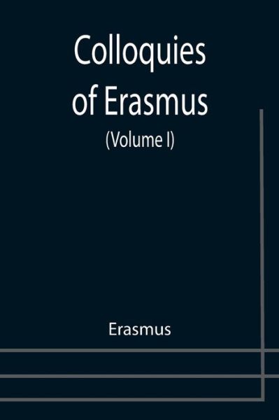 Cover for Erasmus · Colloquies of Erasmus (Volume I) (Paperback Book) (2021)