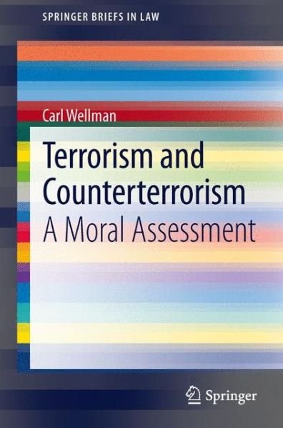 Carl Wellman · Terrorism and Counterterrorism: A Moral Assessment - SpringerBriefs in Law (Pocketbok) [2013 edition] (2013)