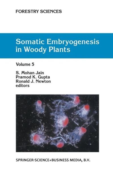 S M Jain · Somatic Embryogenesis in Woody Plants: Volume 5 - Forestry Sciences (Paperback Book) [Softcover reprint of the original 1st ed. 1999 edition] (2013)