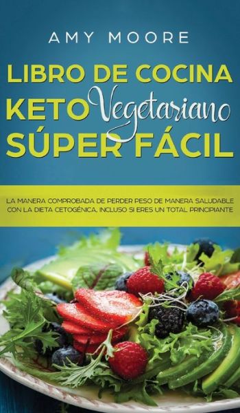 Cover for Amy Moore · Libro de Cocina Keto Vegetariano Super Facil (Gebundenes Buch) (2020)