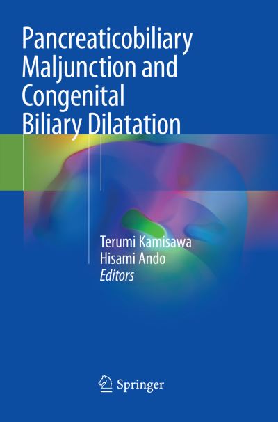 Cover for Pancreaticobiliary Maljunction and Congenital Biliary Dilatation (Paperback Book) [Softcover Reprint of the Original 1st 2018 edition] (2018)