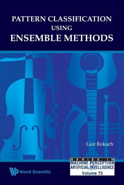 Cover for Rokach, Lior (Ben-gurion Univ Of The Negev, Israel) · Pattern Classification Using Ensemble Methods - Series In Machine Perception And Artificial Intelligence (Innbunden bok) (2009)