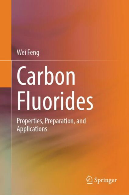 Cover for Wei Feng · Carbon Fluorides: Properties, Preparation, and Applications (Hardcover Book) (2025)