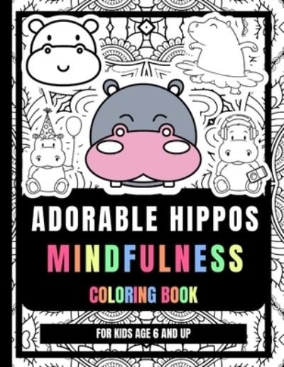 Cover for Becca Fawcett · Adorable Hippos Mindfulness Coloring Book For Kids Age 6 And Up: Anti-Stress And Relaxing Hippopotamus Drawings Coloring Pages For Kids (Paperback Book) (2021)