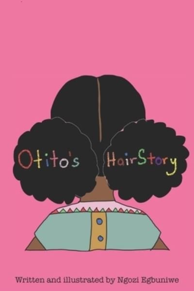 Otito's Hairstory - Ngozi Egbuniwe - Books - Independently Published - 9798472101066 - September 6, 2021