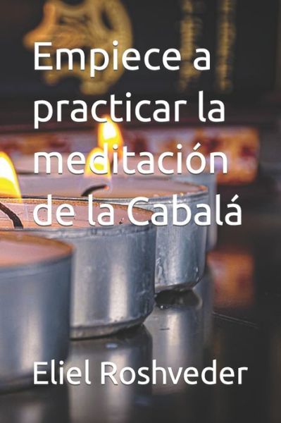 Cover for Eliel Roshveder · Empiece a practicar la meditacion de la Cabala (Paperback Book) (2021)