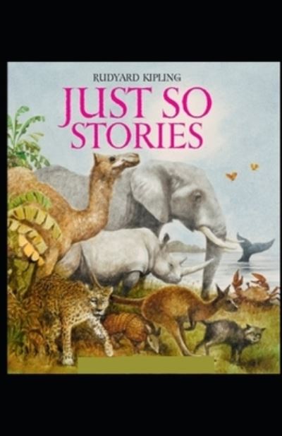 Cover for Rudyard Kipling · Just So Stories BY Rudyard Kipling: Illustrated Edition (Paperback Bog) (2021)