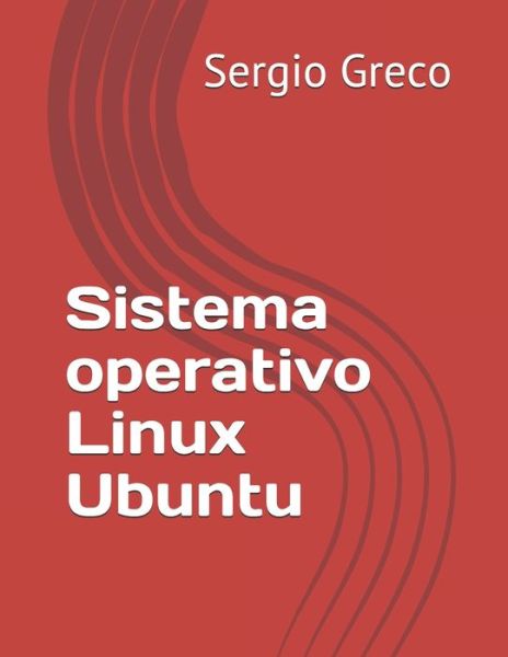 Cover for Sergio Greco · Sistema operativo Linux Ubuntu - Libri Di Informatica, Barzellette, Criptovalute E Manutenzione Auto (Paperback Book) (2021)