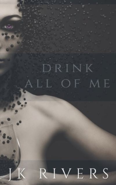 Cover for Jk Rivers · Drink All of Me (Paperback Bog) (2021)