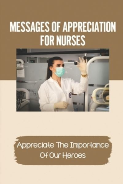 Messages Of Appreciation For Nurses - Audra Sadberry - Książki - Independently Published - 9798542136066 - 22 lipca 2021