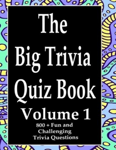 The Big Trivia Quiz Book, Volume 1 - Ts - Livros - Independently Published - 9798573686066 - 29 de novembro de 2020