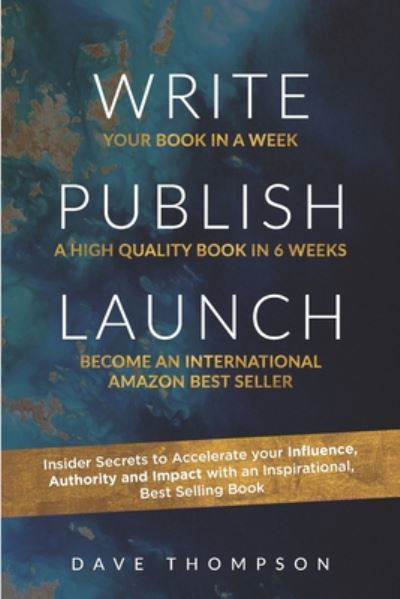 Write. Publish. Launch: Insider Secrets to Accelerate Your Influence, Authority, and Impact with an Inspirational Book - Dave Thompson - Kirjat - Independently Published - 9798637010066 - torstai 28. toukokuuta 2020