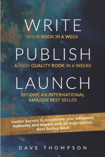 Write. Publish. Launch: Insider Secrets to Accelerate Your Influence, Authority, and Impact with an Inspirational Book - Dave Thompson - Bøger - Independently Published - 9798637010066 - 28. maj 2020