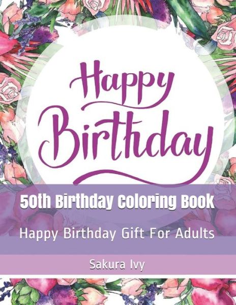 50th Birthday Coloring Book - Sakura Ivy - Livros - Independently Published - 9798652860066 - 10 de junho de 2020