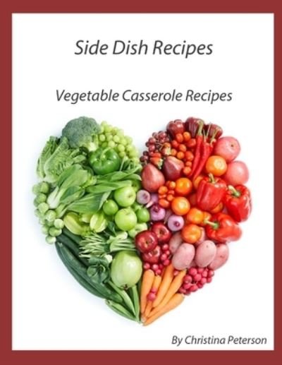 Cover for Christina Peterson · Side Dish Recipes, Vegetable Casserole Recipes (Paperback Book) (2021)