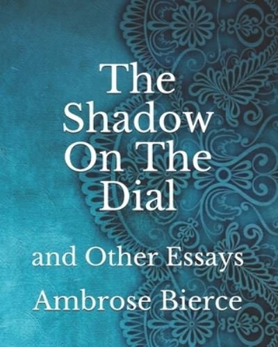 Cover for Ambrose Bierce · The Shadow On The Dial: and Other Essays (Paperback Bog) (2021)