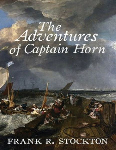 The Adventures of Captain Horn (Annotated) - Frank R Stockton - Livros - Independently Published - 9798744790066 - 3 de maio de 2021