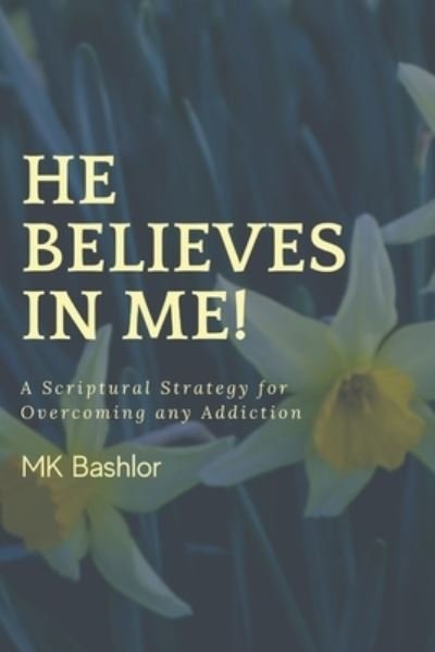 Cover for Mk Bashlor · He Believes in Me!: A Scriptural Strategy for Overcoming any Addiction (Taschenbuch) (2021)