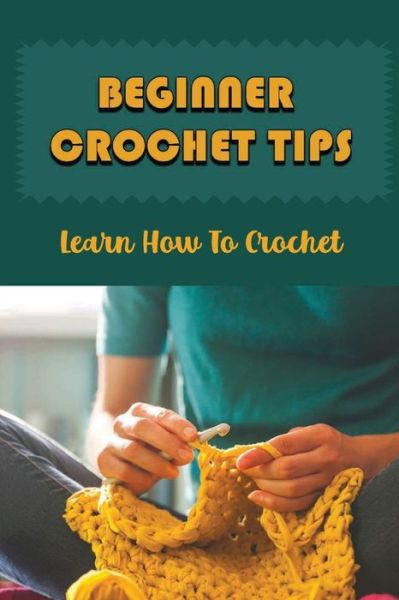 Cover for Mac Kalin · Beginner Crochet Tips (Paperback Book) (2021)