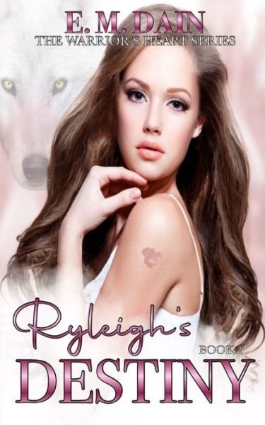 Cover for E M Dain · Ryleigh's Destiny: The Warrior's Heart Series Book One (Paperback Bog) (2021)
