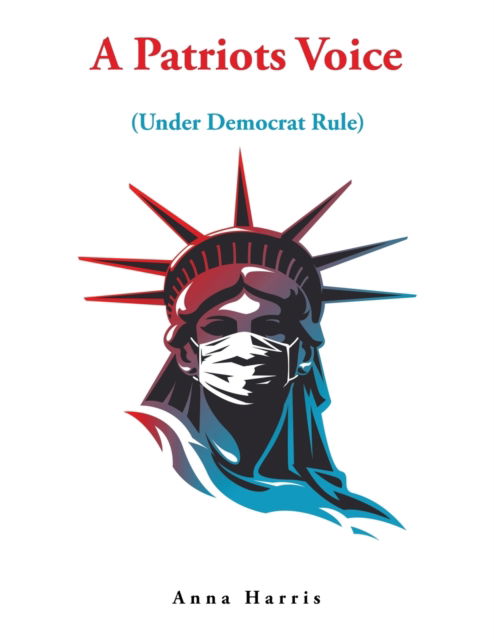 Cover for Anna Harris · A Patriots Voice: Under Democrat Rule (Taschenbuch) (2022)