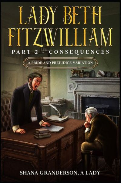 Cover for Shana Granderson a Lady · Lady Beth Fitzwilliam: Part 2 - Consequences: A Pride &amp; Prejudice Variation - Lady Beth Fitzwilliam (Taschenbuch) (2022)