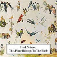 This Place Belongs to the Birds (+cd) - Hank Shizzoe - Musiikki - BLUE ROSE RECORDS - 9956683662066 - perjantai 28. syyskuuta 2018