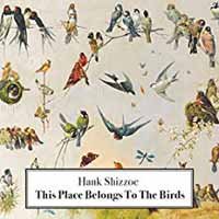 This Place Belongs to the Birds - Hank Shizzoe - Música -  - 9956683761066 - 28 de setembro de 2018