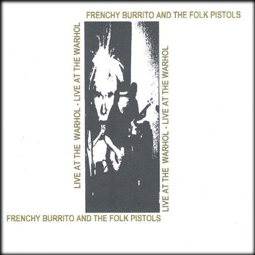 Live at the Warhol - Frenchy Burrito & the Folk Pistols - Musik - CD Baby - 0634479329067 - 3. Juni 2003