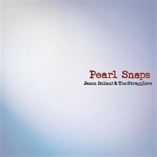 Pearl Snaps - Boland,jason & Stragglers - Musik - Proud Souls Entertainment / Thirty Tiger - 0644216240067 - 6. marts 2020