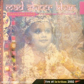 Mad Sheer Khan · Samarkand Hotel - Live At Le Triton 2002 (CD) (2021)