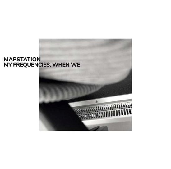 Cover for Mapstation · My Frequencies. When We (LP) (2021)