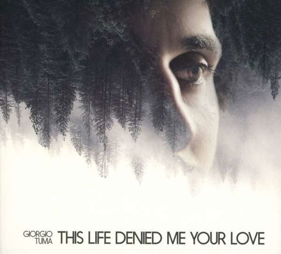 This Life Denied Me Your Love - Giorgio Tuma - Musikk - ELEFANT - 8428846212067 - 11. mars 2016