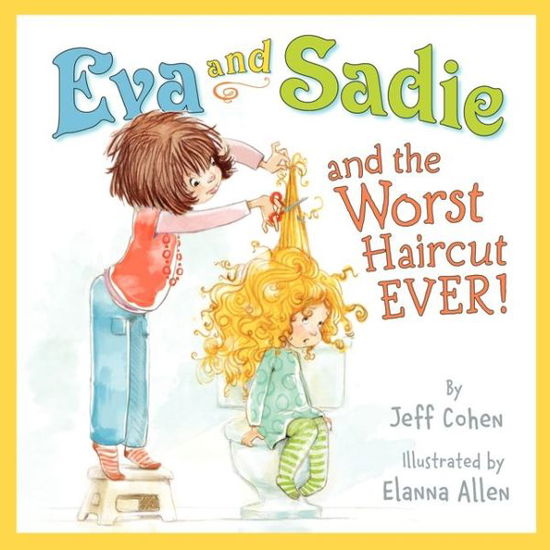 Cover for Jeff Cohen · Eva and Sadie and the Worst Haircut Ever! (Hardcover Book) (2014)