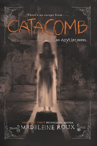 Catacomb - Asylum - Madeleine Roux - Books - HarperCollins Publishers Inc - 9780062364067 - July 14, 2016