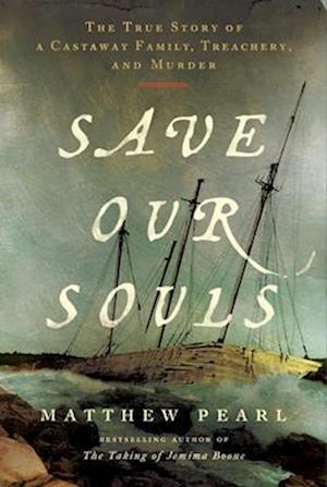 Cover for Matthew Pearl · Save Our Souls: The True Story of a Castaway Family, Treachery, and Murder (Hardcover Book) (2025)