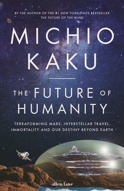 Cover for Michio Kaku · The Future of Humanity: Terraforming Mars, Interstellar Travel, Immortality, and Our Destiny Beyond (Taschenbuch) (2019)