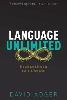 Cover for Adger, David (Professor of Linguistics, Professor of Linguistics, Queen Mary University of London) · Language Unlimited: The Science Behind Our Most Creative Power (Paperback Book) (2021)