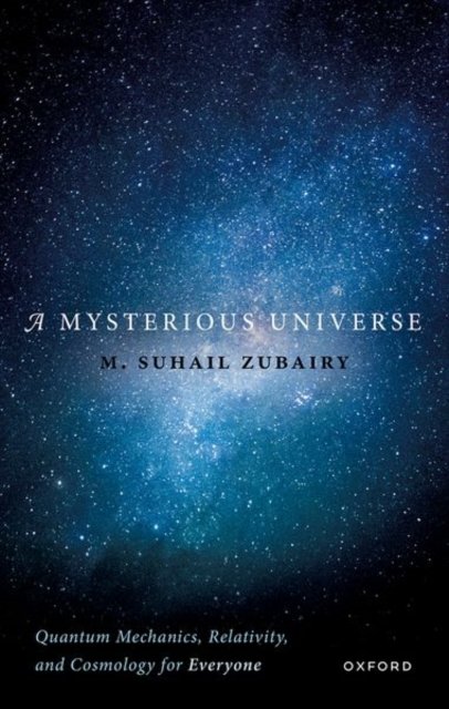 Cover for Zubairy, M. Suhail (Department of Physics, Texas A&amp;M University) · A Mysterious Universe: Quantum Mechanics, Relativity, and Cosmology for Everyone (Gebundenes Buch) (2023)