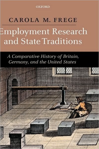 Cover for Frege, Carola (Reader in Employment Relations, London School of Economics and Political Science) · Employment Research and State Traditions: A Comparative History of Britain, Germany, and the United States (Innbunden bok) (2007)