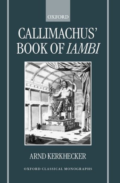 Cover for Kerkhecker, Arnd (Fellow and Tutor om Classics, Fellow and Tutor om Classics, Worcester College, Oxford) · Callimachus' Book of Iambi - Oxford Classical Monographs (Inbunden Bok) (1999)