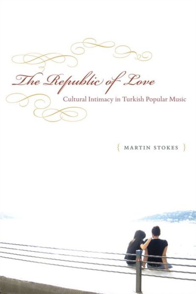 Cover for Martin Stokes · The Republic of Love: Cultural Intimacy in Turkish Popular Music - Chicago Studies in Ethnomusicology CSE (Paperback Book) (2010)