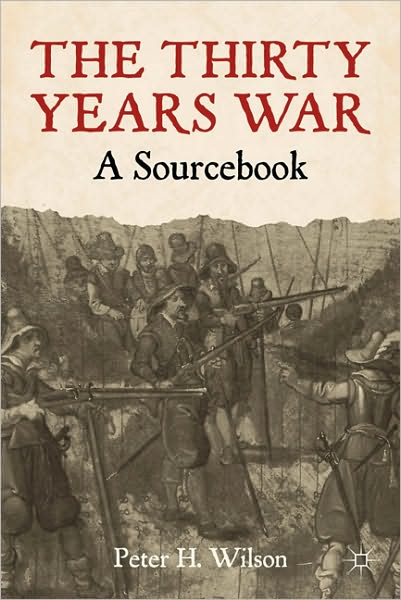 The Thirty Years War: A Sourcebook - Peter Wilson - Kirjat - Bloomsbury Publishing PLC - 9780230242067 - keskiviikko 20. lokakuuta 2010