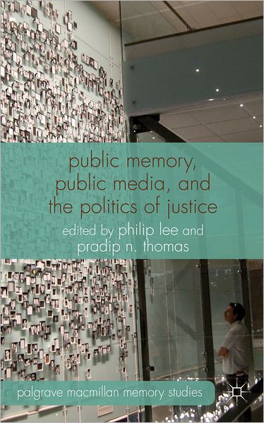 Cover for Philip Lee · Public Memory, Public Media and the Politics of Justice - Palgrave Macmillan Memory Studies (Hardcover Book) (2012)