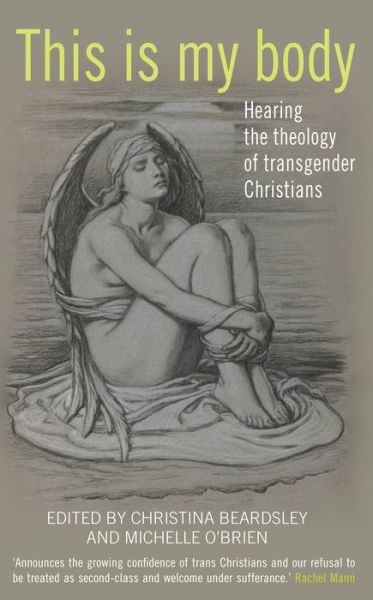 Cover for Christina Beardsley · This Is My Body: Hearing the theology of transgender Christians (Paperback Book) (2016)