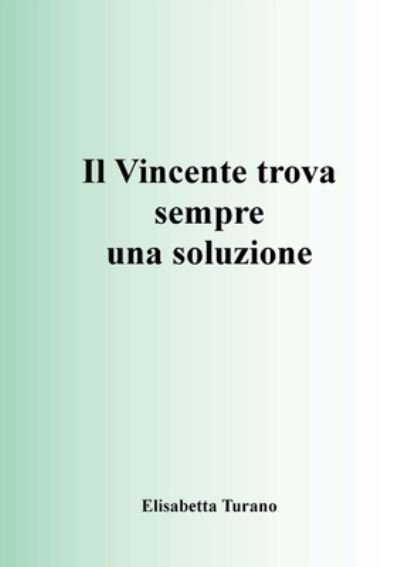 Cover for Elisabetta Turano · Il Vincente Trova Sempre Una Soluzione (Paperback Bog) (2018)