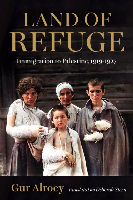 Cover for Alroey, Gur (University of Haifa) · Land of Refuge: Immigration to Palestine, 1919–1927 - Perspectives on Israel Studies (Hardcover Book) (2024)