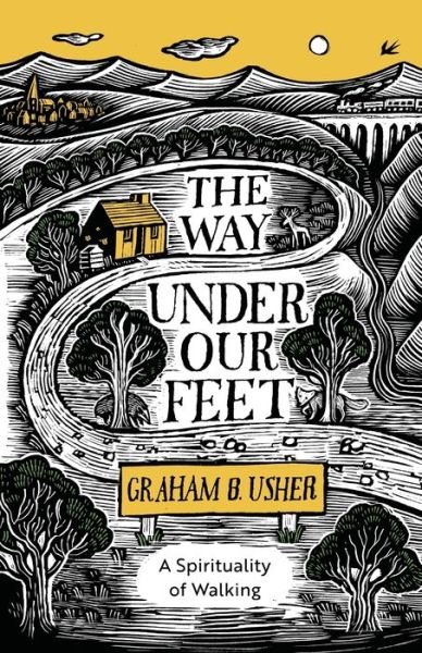 Cover for Rt Revd Graham B. Usher · The Way Under Our Feet: A Spirituality of Walking (Taschenbuch) (2020)